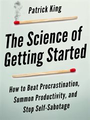 The science of getting started. How to Beat Procrastination, Summon Productivity, and Stop Self-Sabotage cover image cdn