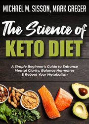 The science of keto diet. A Simple Beginner's Guide to Enhance Mental Clarity, Balance Hormones & Reboot Your Metabolism cover image cdn