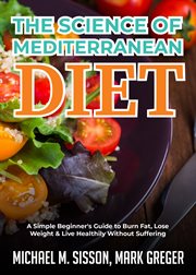The science of mediterranean diet. A Simple Beginner's Guide to Burn Fat, Lose Weight & Live Healthily Without Suffering cover image cdn