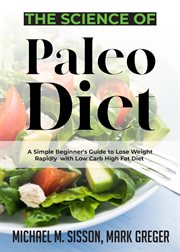 The science of paleo diet. A Simple Beginner's Guide to Lose Weight Rapidly with Low Carb High Fat Diet cover image cdn