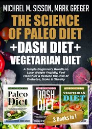 The science of paleo diet + dash diet + vegetarian diet. A Simple Beginner's Bundle to Lose Weight Rapidly, Feel Healthier & Reduce the Risk of Diabetes, Sto cover image cdn