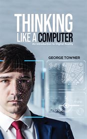 Thinking like a computer. An Introduction to Digital Reality cover image cdn