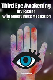 Third eye awakening dry fasting with mindfulness meditation: beginner guide open 3rd eye chakra p cover image cdn