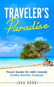 Traveler's paradise - abc islands. Travel Guide for ABC Islands (Aruba, Bonaire, Curaçao) cover image cdn