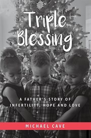 Triple blessing: a father's story of infertility, hope and love cover image cdn