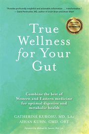 True wellness for your gut : combine the best of Western and Eastern medicine for optimal digestive and metabolic health cover image cdn