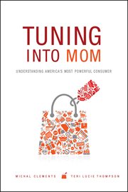 Tuning into mom. Understanding America's Most Powerful Consumer cover image cdn