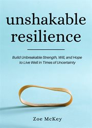 Unshakable resilience. Build Unbreakable Strength, Will, and Hope cover image cdn
