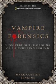 Vampire forensics. Uncovering the Origins of an Enduring Legend cover image cdn