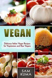 Vegan. Delicious Italian Vegan Recipes for Vegetarians and Raw Vegans cover image cdn