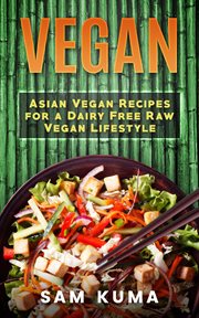 Vegan. Asian Vegan Recipes for a Dairy Free Raw Vegan Lifestyle cover image cdn
