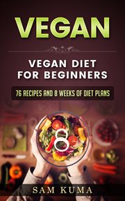 Vegan diet plan for begineers. 76 Vegan Recipes and 8 Weeks of Diet Plans cover image cdn