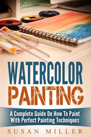 Watercolor painting: a complete guide on how to paint with perfect painting techniques cover image cdn