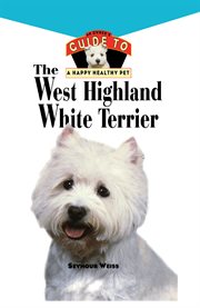 West highland white terrier. An Owner's Guide Toa Happy Healthy Pet cover image cdn