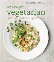 Williams-sonoma weeknight vegetarian. Simple, Healthy Meals for Every Night of the Week cover image cdn