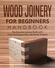 Wood joinery for beginners handbook. The Essential Joinery Guide with Tools, Techniques, Tips and Starter Projects cover image cdn