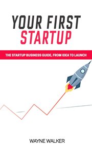 Your first startup. The Startup Business Guide, From Idea To Launch cover image cdn