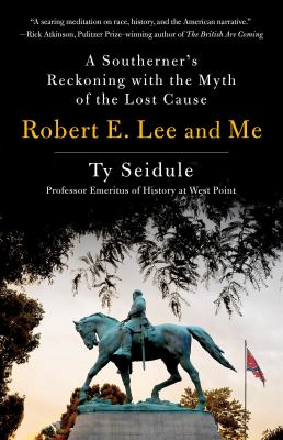 Robert E. Lee and me : a Southerner's reckoning with the myth of the lost cause  cover image cdn