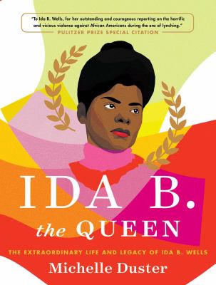 Ida B. the queen : the extraordinary life and legacy of Ida B. Wells  cover image cdn