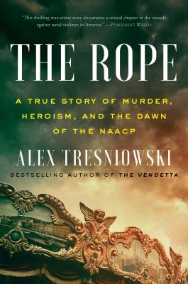 The rope : a true story of murder, heroism, and the dawn of the NAACP  cover image cdn