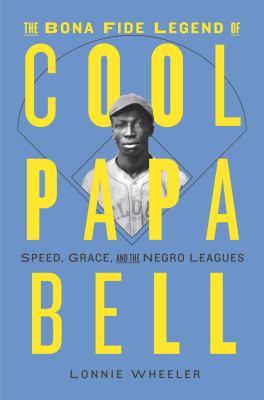 The bona fide legend of Cool Papa Bell : speed, grace, and the Negro Leagues  cover image cdn