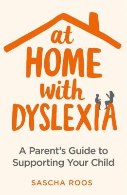 At home with dyslexia : a parent's guide to supporting your child  cover image cdn