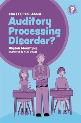 Can I tell you about... auditory processing disorder? : a guide for friends, family and professionals cover image