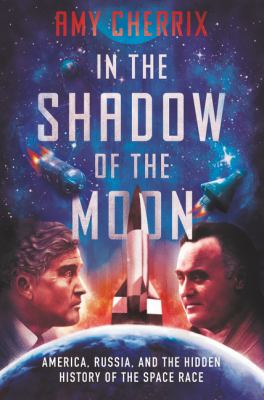 In the shadow of the moon : America, Russia, and the hidden history of the space race  cover image cdn