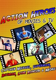 Action heroes of movies & tv. Captain Marvel, Superman, Batman, Lone Ranger & More cover image cdn