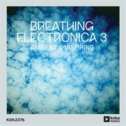 Breathing electronica 3 - ambient & inspiring cover image cdn