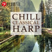Chill classical harp: the most relaxing masterpieces cover image cdn