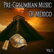 Pre-columbian music of méxico, vol. 5 cover image cdn