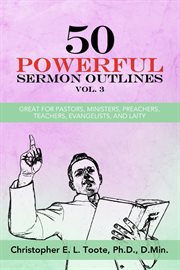 50 powerful sermon outlines, vol. 3. Great for Pastors, Ministers, Preachers, Teachers, Evangelists, and Laity cover image cdn