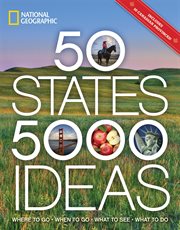 National Geographic 50 states, 5,000 ideas : where to go, when to go, what to see, what to do cover image cdn
