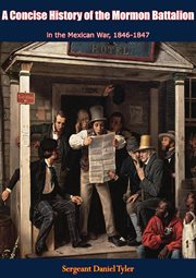 A concise history of the mormon battalion in the mexican war, 1846-1847 cover image cdn