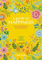 A guide to happiness : using mindfulness and meditation cover image cdn