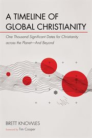 A Timeline of Global Christianity : One Thousand Significant Dates for Christianity across the Planet--And Beyond cover image cdn