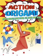 Action origami. Paper Models That Snap, Bang, Fly And Spin! cover image cdn