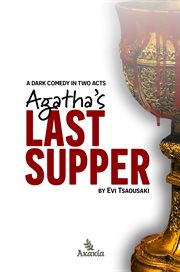 Agatha's last supper. A Dark Comedy in Two Acts cover image cdn