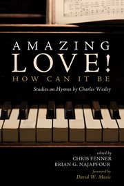 Amazing love! how can it be. Studies on Hymns by Charles Wesley cover image cdn