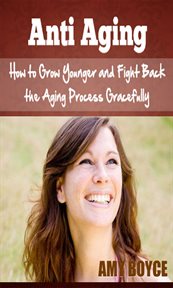 Anti aging: how to grow younger and fight back the aging process gracefully cover image cdn