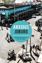Anxious Joburg : the inner lives of a global south city cover image cdn
