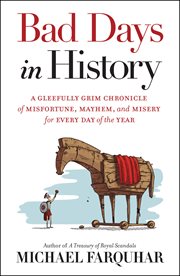 Bad days in history : a gleefully grim chronicle of misfortune, mayhem, and misery for every day of the year cover image cdn