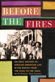 Before the fires : an oral history of African American life in the Bronx from the 1930s to the 1960s cover image cdn