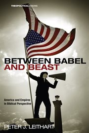 Between babel and beast. America and Empires in Biblical Perspective cover image cdn