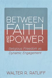 Between faith and power. Religious Freedom as Dynamic Engagement cover image cdn