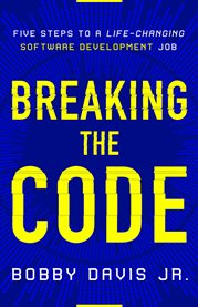 Breaking the Code : Five Steps to a Life-Changing Software Development Job cover image cdn