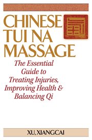 Chinese Tui Na massage : the essential guide to treating injuries, improving health & balancing Qi cover image cdn