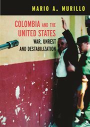 Colombia and the United States : war, unrest, and destabilization cover image cdn