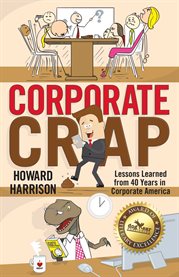 Corporate crap: lessons learned from 40 years in corporate america. Lessons Learned from 40 Years in Corporate America cover image cdn